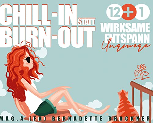 Chill-in statt burn-out: 12 plus 1 wirksame Entspannungswege