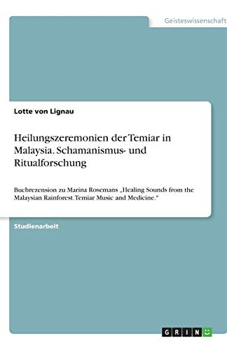 Heilungszeremonien der Temiar in Malaysia. Schamanismus- und Ritualforschung: Buchrezension zu Marina Rosemans Healing Sounds from the Malaysian Rainforest. Temiar Music and Medicine.