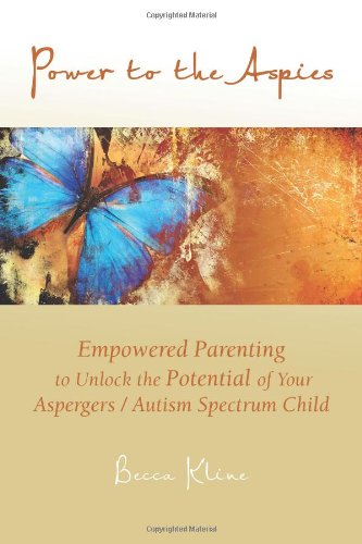 Power to the Aspies: Empowered Parenting to Unlock the Potential of Your Aspergers / Autism Spectrum Child