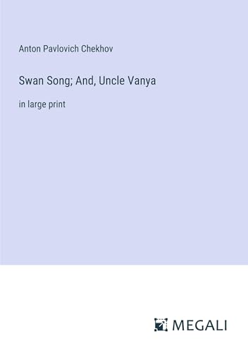 Swan Song; And, Uncle Vanya: in large print