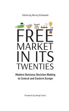 Free Market in Its Twenties: Modern Business Decision Making in Central and Eastern Europe: Modern Business Decision Making Central and Eastern Europe