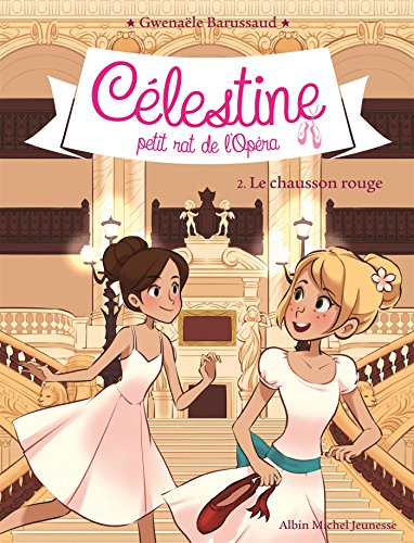 Célestine, petit rat de l'Opéra. Vol. 2. Le chausson rouge de non ...