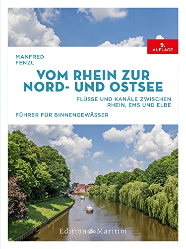 Manfred Fenzl Vom Rhein Zur Nord- Und Ostsee, Flüsse Und Kanäle Zwischen Rhein, Ems Und Elbe