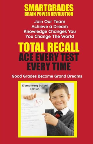 Total Recall: Ace Every Test Every Time: Elementary School Edition Study Skills SMARTGRADES BRAIN POWER REVOLUTION : (5 Star Reviews)