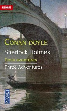 Sherlock Holmes : three adventures. Trois aventures de Sherlock Holmes