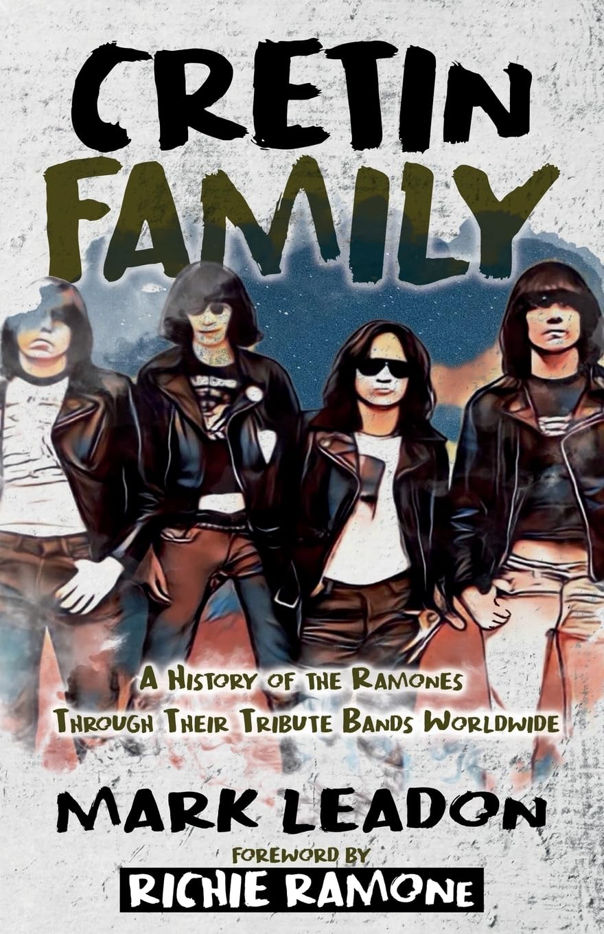 Mark Leadon Cretin Family, A History Of The Ramones Through Their Tribute Bands Worldwide