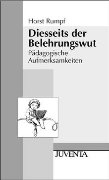 Diesseits der Belehrungswut: Pädagogische Aufmerksamkeiten (Juventa Paperback)