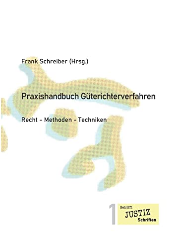 Praxishandbuch Güterichterverfahren: Recht - Methoden - Techniken (Betrifft JUSTIZ Schriften)