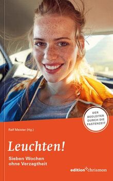 Fastenaktion 2023: Leuchten! 7 Wochen ohne Verzagtheit - Fastenlesebuch: Der Begleiter durch die Fastenzeit. Denkanstöße, Bibeltexte, Übungen & ... ... Eine Fastenaktion voller Freude & Fantasie!