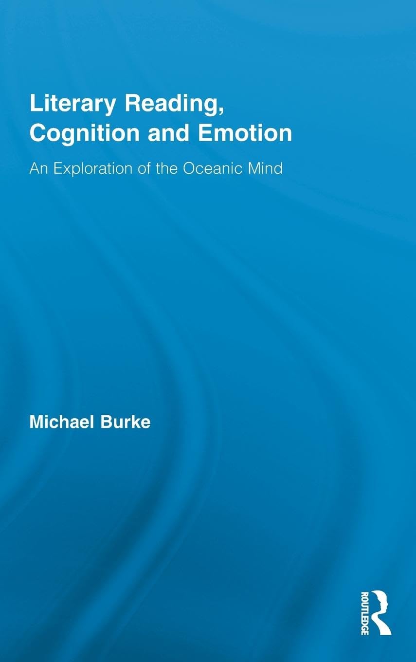 Literary Reading, Cognition and Emotion: An Exploration of the Oceanic Mind (Routledge Studies in Rhetoric and Stylistics, Band 1)