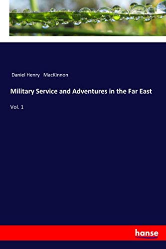 Military Service and Adventures in the Far East: Vol. 1