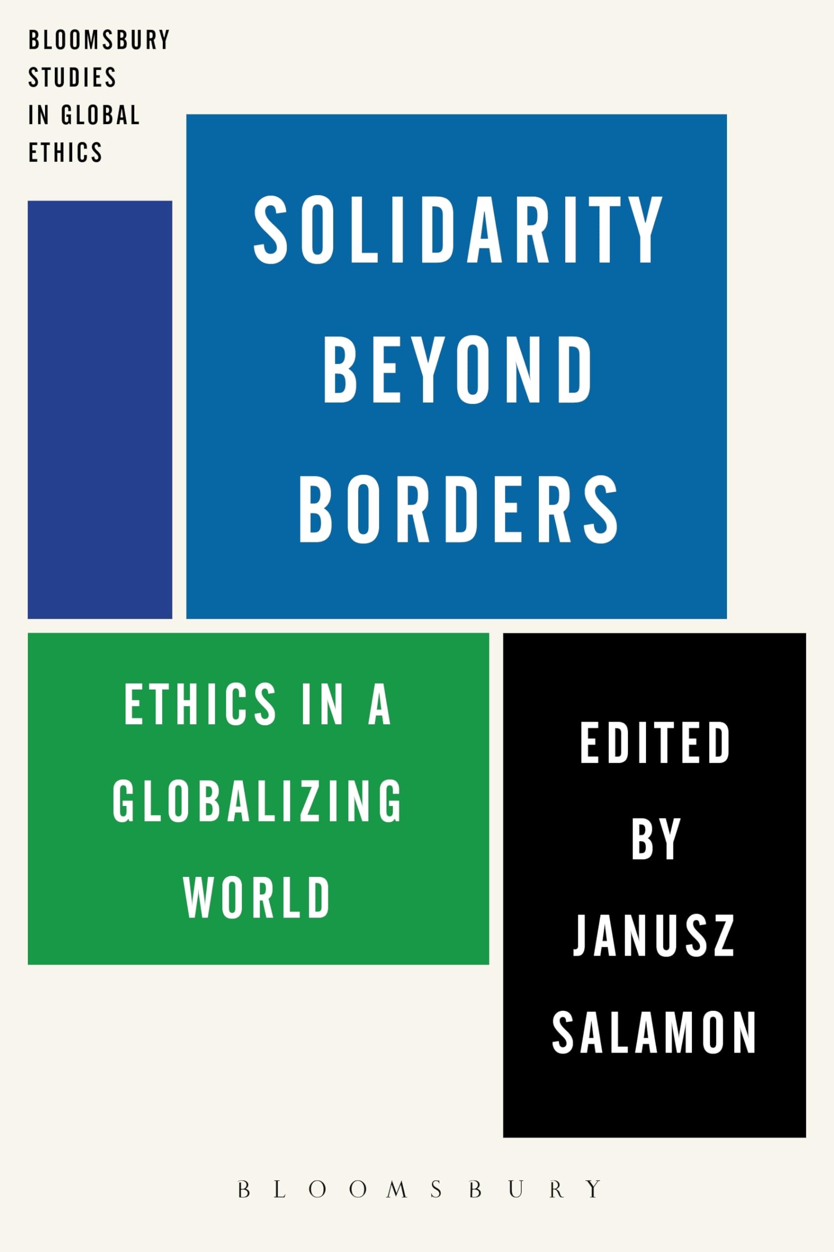 Solidarity Beyond Borders: Ethics in a Globalising World (Bloomsbury Studies in Global Ethics)