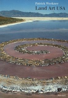 Land Art USA. Von den Ursprüngen zu den Großraumprojekten in der Wüste
