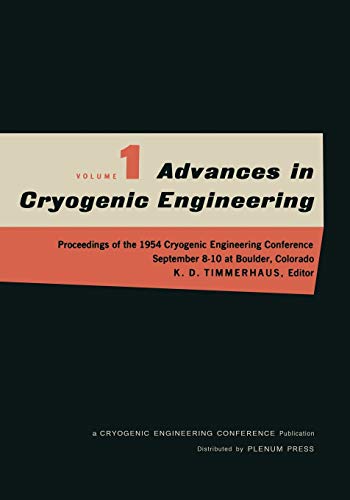 Advances in Cryogenic Engineering: Proceedings of the 1954 Cryogenic Engineering Conference National Bureau of Standards Boulder, Colorado September ... in Cryogenic Engineering, 1, Band 1)