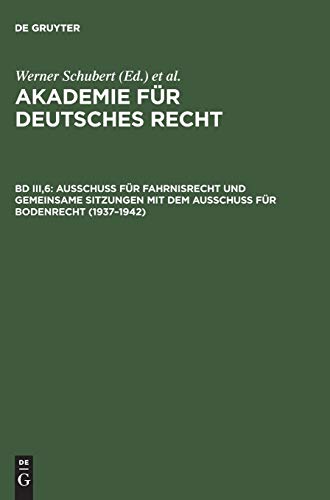 Akademie für Deutsches Recht 1933-1945, Bd.3/6, Ausschüsse für Fahrnisrecht und Besitzrechte und gemeinsame Sitzungen mit dem Ausschuß für Bodenrecht (1937-1942)