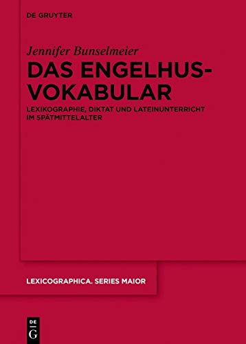 Das Engelhusvokabular: Lexikographie, Diktat und Lateinunterricht im Spätmittelalter (Lexicographica. Series Maior, Band 159)