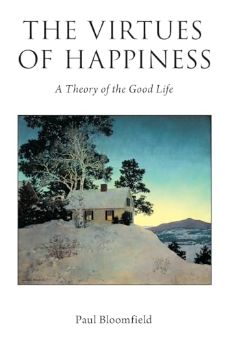 The Virtues of Happiness: A Theory of the Good Life (Oxford Moral Theory)