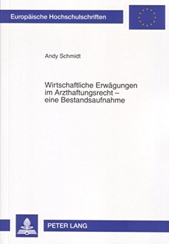 Wirtschaftliche Erwägungen im Arzthaftungsrecht - eine Bestandsaufnahme (Europäische Hochschulschriften - Reihe II)