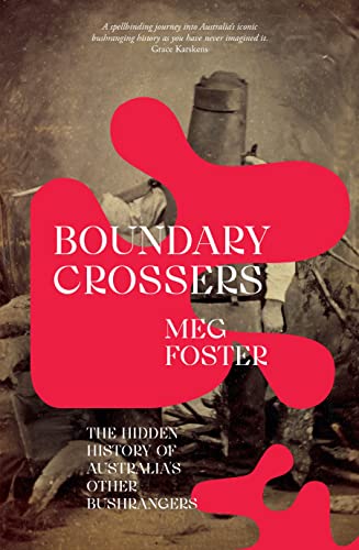 Boundary Crossers: The hidden history of Australia's other bushrangers