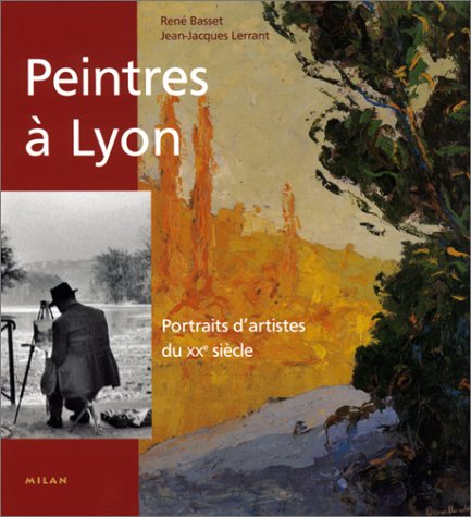 Peintres à Lyon. Portraits D'artistes Du Xxème Siècle (beaux Livres)