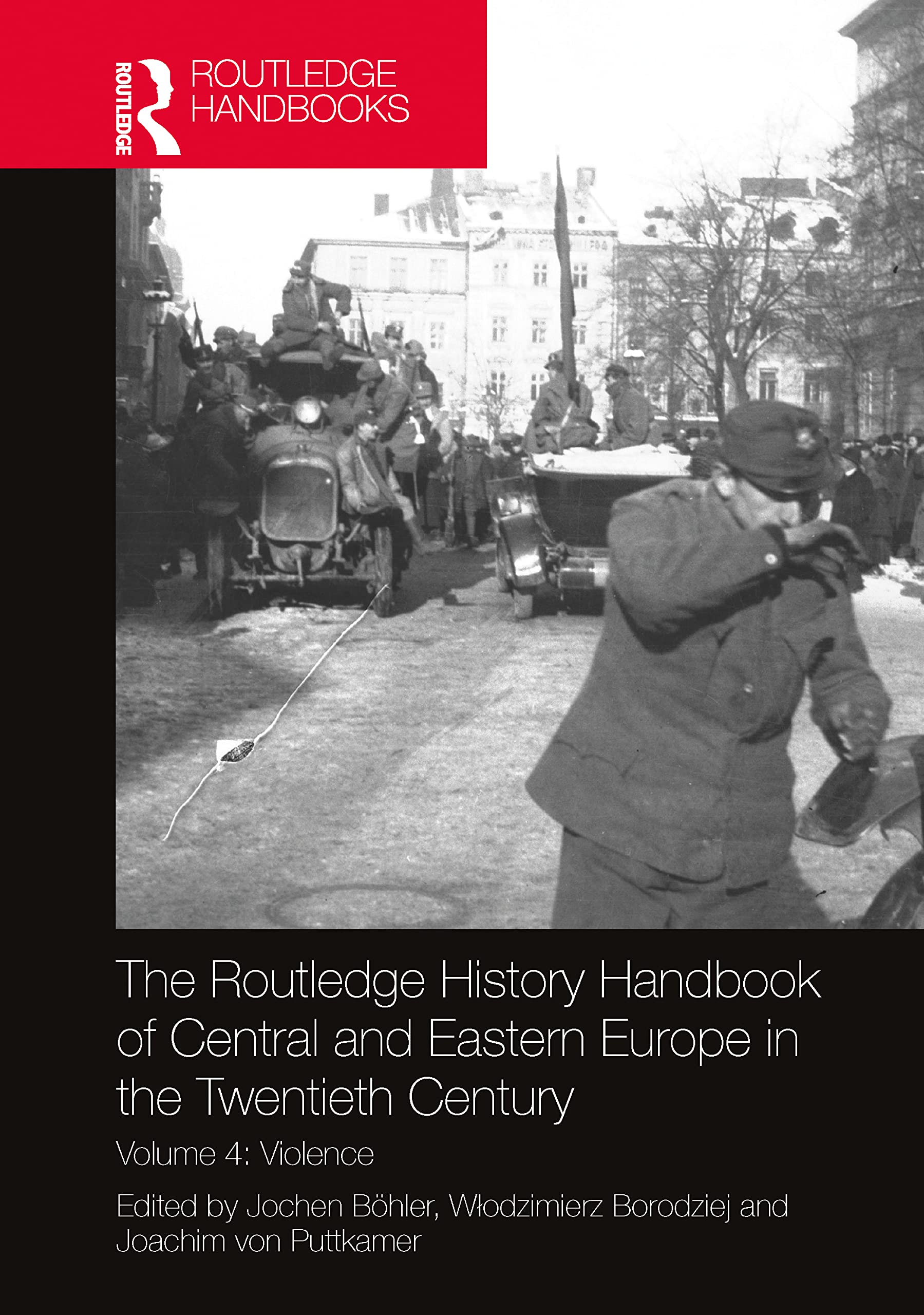 The Routledge History Handbook of Central and Eastern Europe in the Twentieth Century: Volume 4: Violence (Routledge Twentieth Century History Handbooks, Band 4)