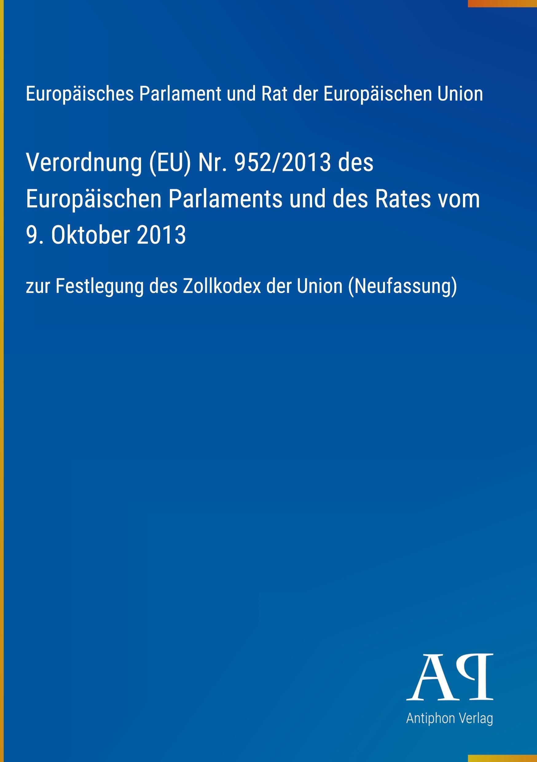 Verordnung (EU) Nr. 952/2013 des Europäischen Parlaments und des Rates vom 9. Oktober 2013
