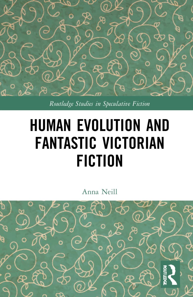 Human Evolution and Fantastic Victorian Fiction: Strange Stories and the Descent of Mind (Routledge Studies in Speculative Fiction)