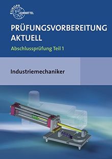 Prüfungsvorbereitung aktuell - Industriemechaniker/-in: Abschlussprüfung Teil 1