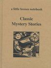 Classic Mystery Stories (A Little Brown Notebook Series)
