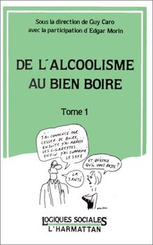 De l'alcoolisme au bien boire: Tome 1