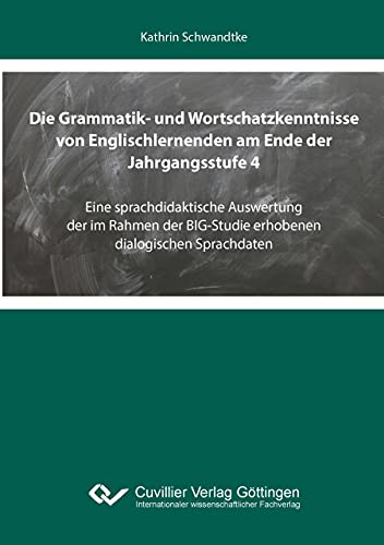 Die Grammatik- und Wortschatzkenntnisse von Englischlernenden am Ende der Jahrgangsstufe 4: Eine sprachdidaktische Auswertung der im Rahmen der BIG-Studie erhobenen dialogischen Sprachdaten