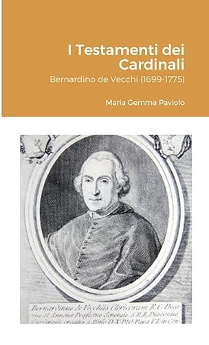 I Testamenti dei Cardinali: Bernardino de Vecchi (1699-1775)