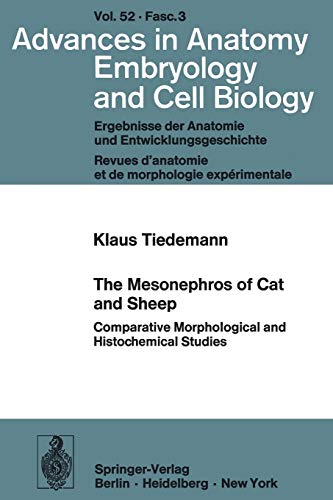 The Mesonephros of Cat and Sheep: Comparative Morphological and Histochemical Studies (Advances in Anatomy, Embryology and Cell Biology, 52/3)