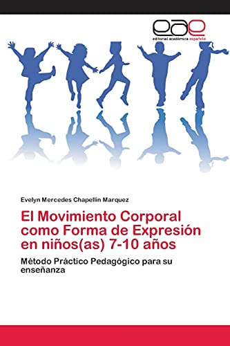 El Movimiento Corporal como Forma de Expresión en niños(as) 7-10 años: Método Práctico Pedagógico para su enseñanza