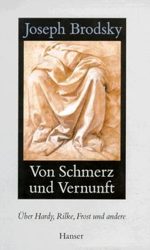 Von Schmerz und Vernunft: Über Hardy, Rilke, Frost und andere