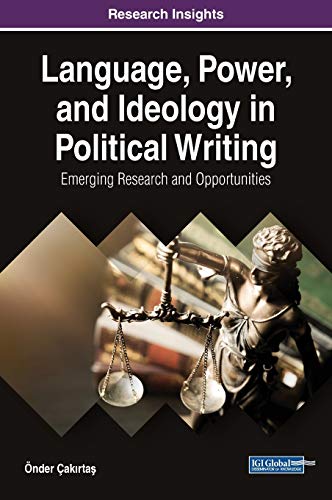 Language, Power, and Ideology in Political Writing: Emerging Research and Opportunities (Advances in Linguistics and Communication Studies)