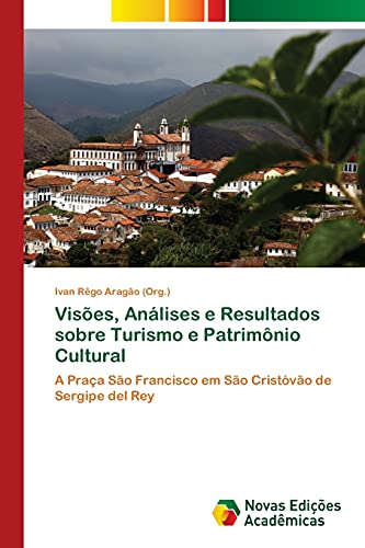 Visões, Análises e Resultados sobre Turismo e Patrimônio Cultural: A Praça São Francisco em São Cristóvão de Sergipe del Rey