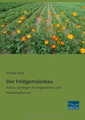 Der Feldgemuesebau: Anbau wichtiger Arzneigewaechse und Handelspflanzen