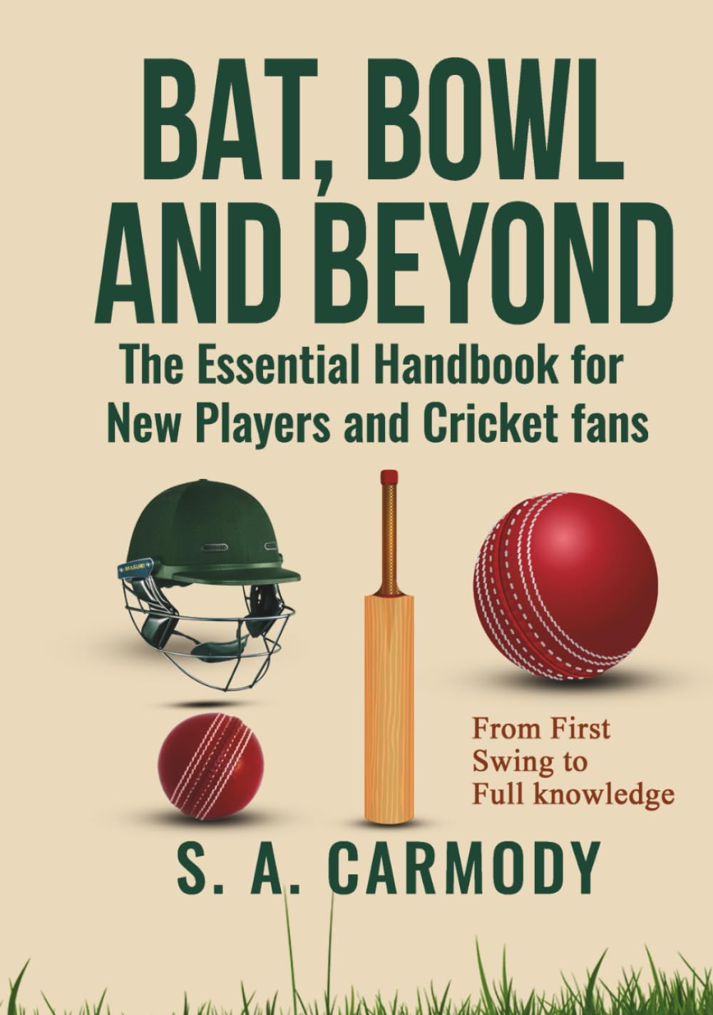 Bat, Bowl and Beyond: The Essential Handbook for New Players and Cricket Fans