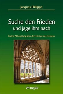 Suche den Frieden und jage ihm nach: Kleine Abhandlung über den Frieden des Herzens