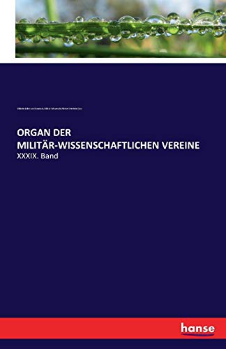 ORGAN DER MILITÄR-WISSENSCHAFTLICHEN VEREINE: XXXIX. Band