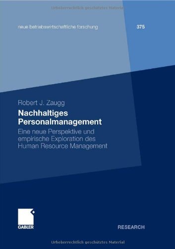 Nachhaltiges Personalmanagement: Eine neue Perspektive und empirische Exploration des Human Resource Management (neue betriebswirtschaftliche forschung (nbf))