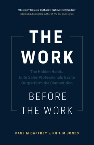 Caffrey, Paul M The Work Before The Work, The Hidden Habits Elite Sales Professionals Use To Outperform The Competition
