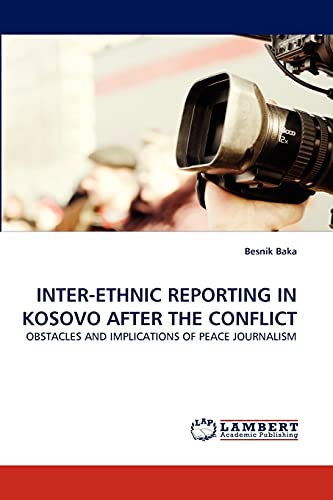 INTER-ETHNIC REPORTING IN KOSOVO AFTER THE CONFLICT: OBSTACLES AND IMPLICATIONS OF PEACE JOURNALISM