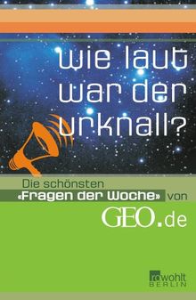 Wie laut war der Urknall?: Die schönsten "Fragen der Woche"  von GEO.de