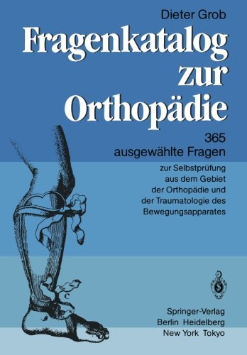 Fragenkatalog zur Orthopädie: 365 ausgewählte Fragen zur Selbstprüfung aus dem Gebiet der Orthopädie und der Traumatologie des Bewegungsapparates