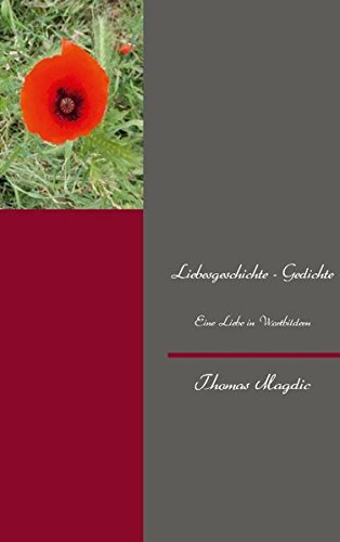 Liebesgeschichte - Gedichte: Eine Liebe in Wortbildern