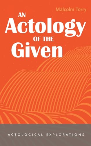 An Actology of the Given (Actological Explorations)