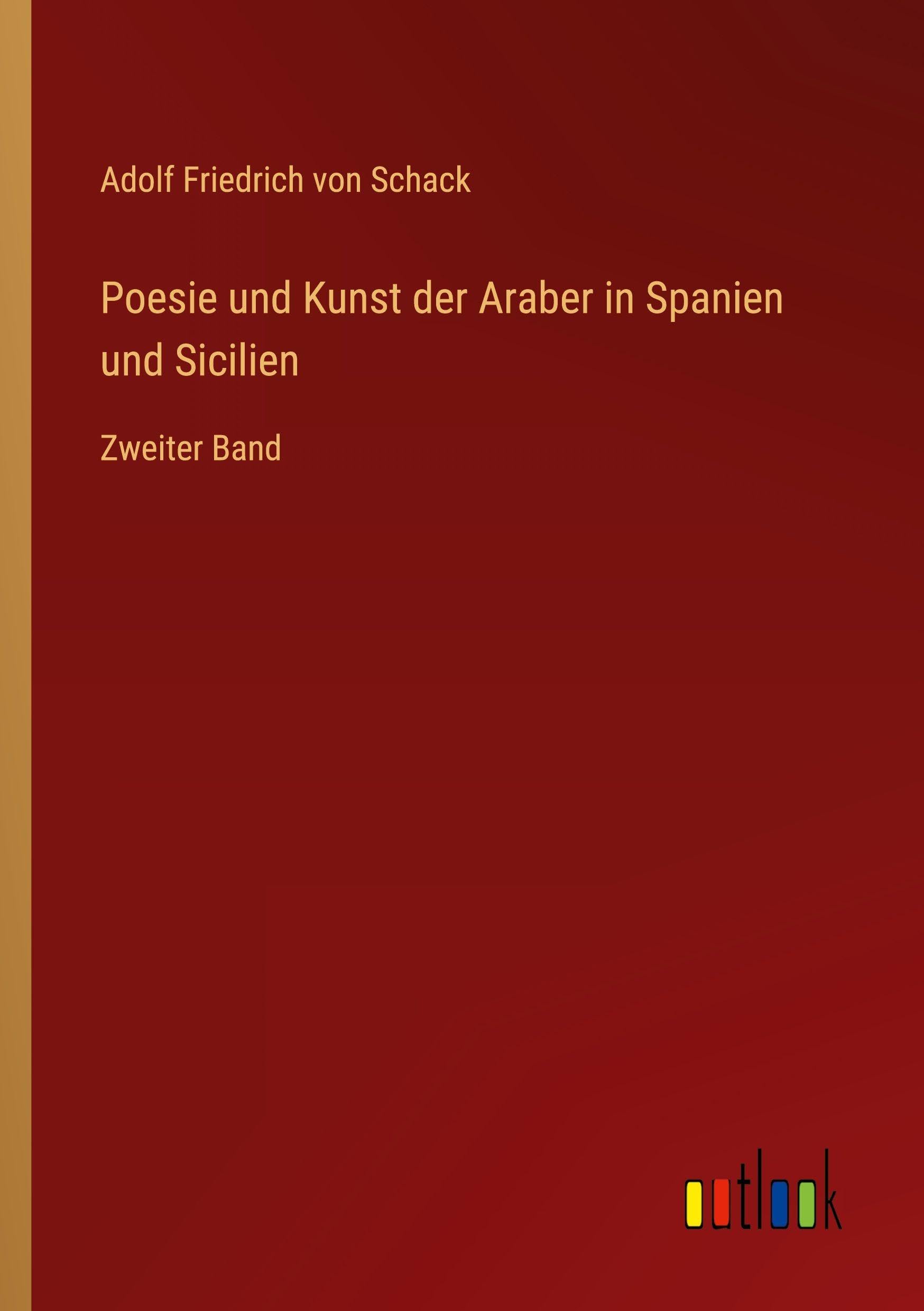 Poesie und Kunst der Araber in Spanien und Sicilien: Zweiter Band