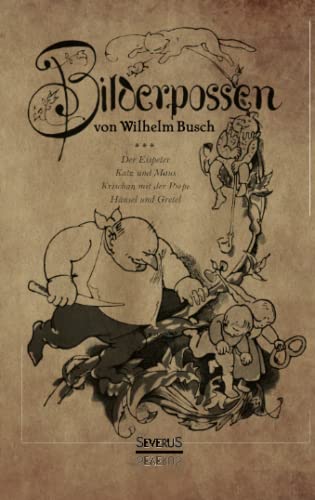 Bilderpossen: Der Eispeter – Katz und Maus – Krischan mit der Piepe – Hänsel und Gretel